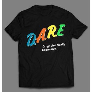 D.A.R.E. DRUGS ARE REALLY EXPENSIVE QUALITY SHIRT